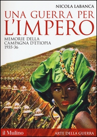 Una guerra per l'impero. Memorie della campagna d'Etiopia 1935-36 - Librerie.coop