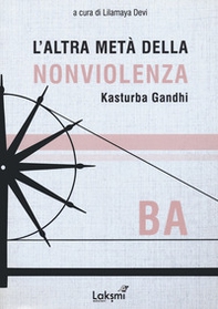 L'altra metà della nonviolenza. Kasturba Gandhi. Ba - Librerie.coop