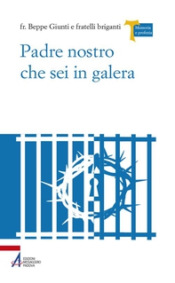 Padre Nostro che sei in galera. I carcerati commentano la preghiera di Gesù - Librerie.coop
