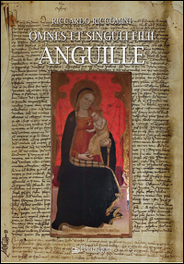 Omnes et singuli filii anguille. Studio genealogico e ricerca archivistica di una famiglia lucchese - Librerie.coop Omnes et singuli filii anguille. Studio genealogico e ricerca archivistica di una famiglia lucchese - Librerie.coop