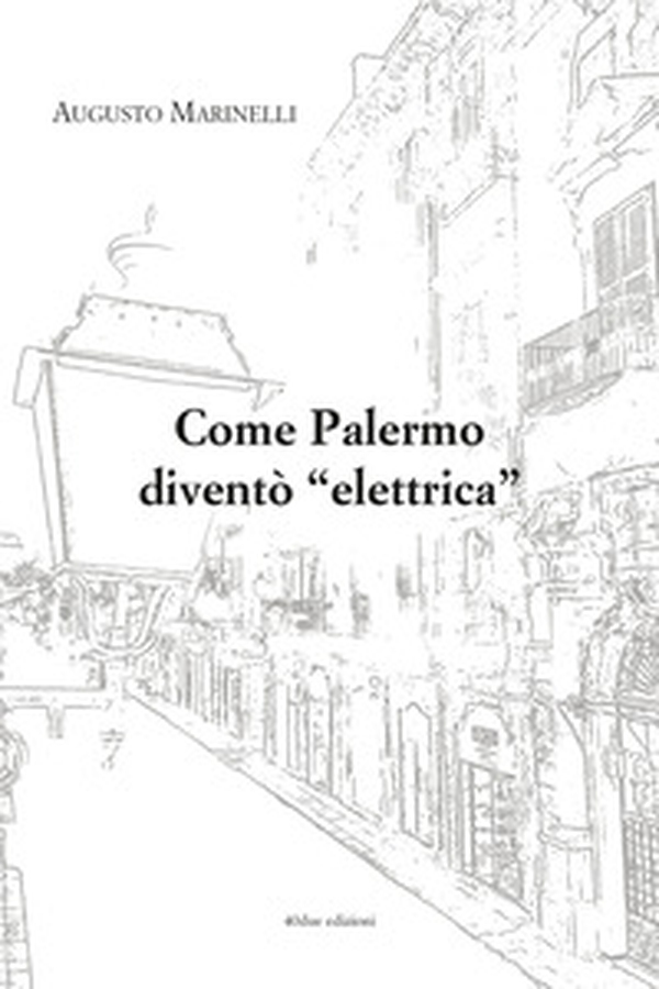 Come Palermo diventò «elettrica» - Librerie.coop Come Palermo diventò «elettrica» - Librerie.coop