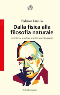 Dalla fisica alla filosofia naturale. Niels Bohr e la cultura scientifica del Novecento - Librerie.coop