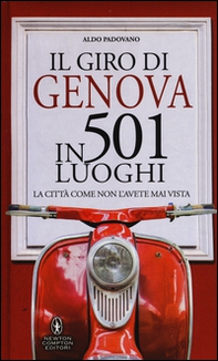 Il giro di Genova in 501 luoghi. La città come non l'avete mai vista - Librerie.coop