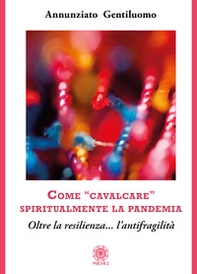Come «cavalcare» spiritualmente la pandemia. Oltre la resilienza... l'antifragilità - Librerie.coop