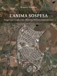 L'anima sospesa. Viaggio tra i luoghi della memoria e la città contemporanea - Librerie.coop