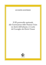 Il 3º protocollo opzionale alla Convenzione delle Nazioni Unite sui diritti dell'infanzia e il ruolo del Consiglio dei Diritti Umani - Librerie.coop