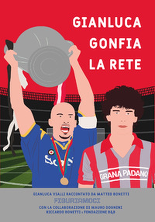 Gianluca gonfia la rete. Gianluca Vialli raccontato da Matteo Bonetti - Librerie.coop Gianluca gonfia la rete. Gianluca Vialli raccontato da Matteo Bonetti - Librerie.coop