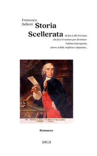 Storia scellerata. Di don Lollò il Crasto, che fece il vastaso per diventare l'ultimo Gattopardo, attore, nobile, mafioso e deputato... - Librerie.coop