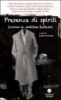 Presenza di spiriti. Livorno in ventidue fantasmi - Librerie.coop