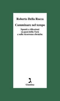 Camminare nel tempo. Spunti e riflessioni su passi della Torà e sulle ricorrenze ebraiche - Librerie.coop