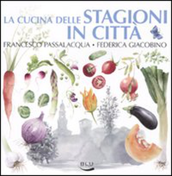 La cucina delle stagioni in città - Librerie.coop La cucina delle stagioni in città - Librerie.coop
