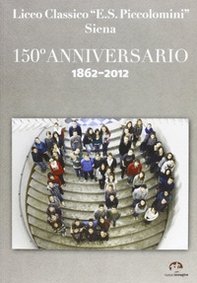 Liceo classico «E. S. Piccolomini» Siena. 150° anniversario 1862-2012 - Librerie.coop