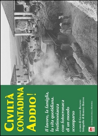 Civiltà contadina addio! Il lavoro, la famiglia, la vita quotidiana. Testimonianza con fotocronaca di un mondo scomparso - Librerie.coop Civiltà contadina addio! Il lavoro, la famiglia, la vita quotidiana. Testimonianza con fotocronaca di un mondo scomparso - Librerie.coop