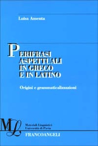 Perifrasi aspettuali in greco e in latino. Origini e grammaticalizzazioni - Librerie.coop