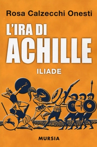 L'ira di Achille. Iliade - Librerie.coop