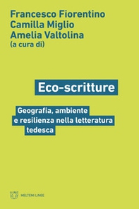 Eco-scritture. Geografia, ambiente e resilienza nella letteratura tedesca - Librerie.coop