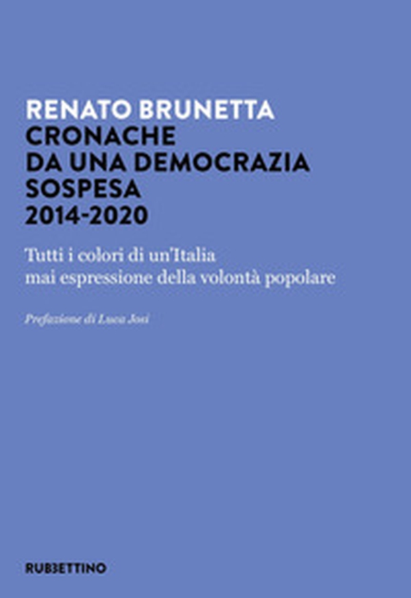 Cronache da una democrazia sospesa 2014-2020. Tutti i colori di un'Italia mai espressione della volontà popolare - Librerie.coop Cronache da una democrazia sospesa 2014-2020. Tutti i colori di un'Italia mai espressione della volontà popolare - Librerie.coop