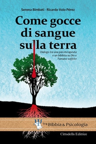 Come gocce di sangue sulla terra. Dialogo tra una psicoterapeuta e un biblista su Dio e l'umano soffrire - Librerie.coop