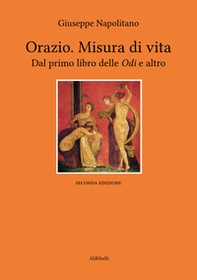 Orazio. Misura di vita. Dal primo libro delle «Odi» e altro - Librerie.coop