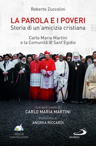 La Parola e i poveri. Storia di un'amicizia cristiana. Carlo Maria Martini e la Comunità di Sant'Egidio - Librerie.coop La Parola e i poveri. Storia di un'amicizia cristiana. Carlo Maria Martini e la Comunità di Sant'Egidio - Librerie.coop