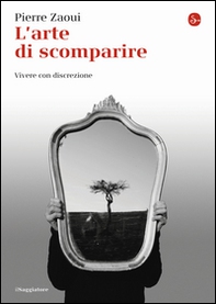 L'arte di scomparire. Vivere con discrezione - Librerie.coop