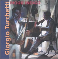 Giorgio Turchetti. Mood Indigo. Catalogo della mostra (Roma, 10 maggio-4 giugno 2007) - Librerie.coop Giorgio Turchetti. Mood Indigo. Catalogo della mostra (Roma, 10 maggio-4 giugno 2007) - Librerie.coop