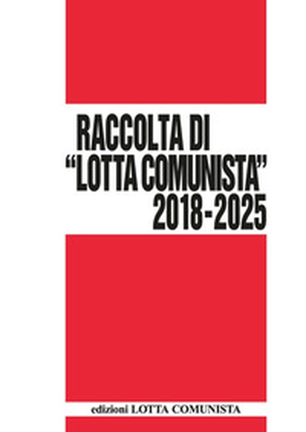 Lotta Comunista. Raccolta 2018-2025 - Librerie.coop