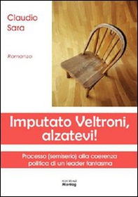Imputato Veltroni, alzatevi! - Librerie.coop