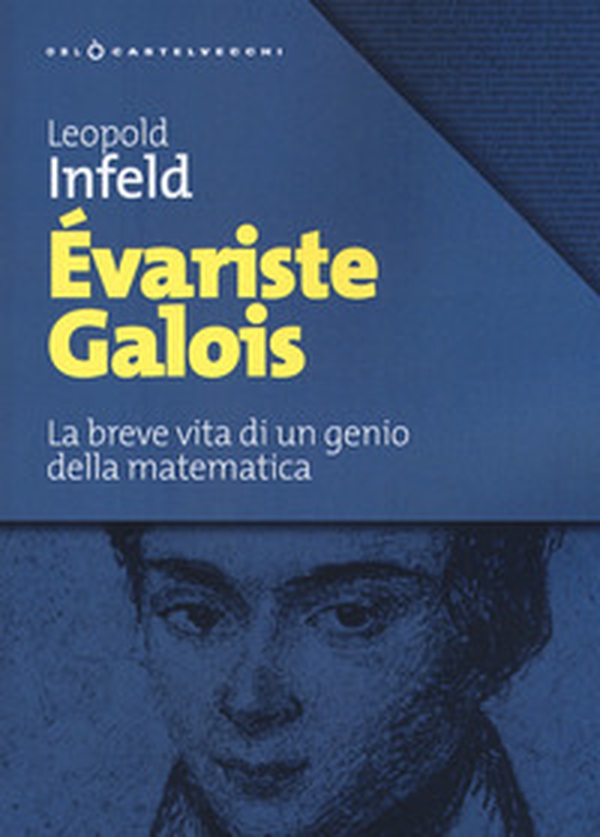 Évariste Galois. La breve vita di un genio della matematica - Librerie.coop Évariste Galois. La breve vita di un genio della matematica - Librerie.coop