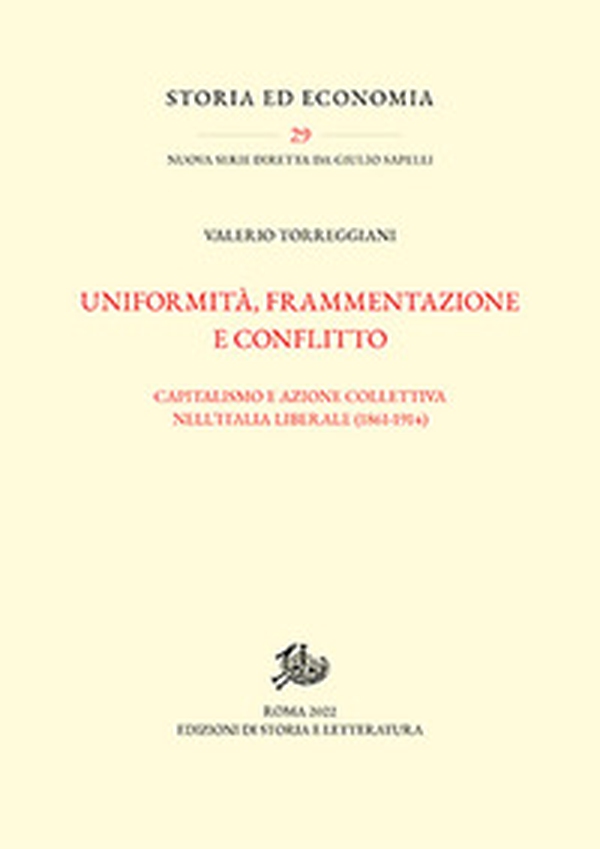 Uniformità, frammentazione e conflitto. Capitalismo e azione collettiva nell'Italia liberale (1861-1914) - Librerie.coop Uniformità, frammentazione e conflitto. Capitalismo e azione collettiva nell'Italia liberale (1861-1914) - Librerie.coop