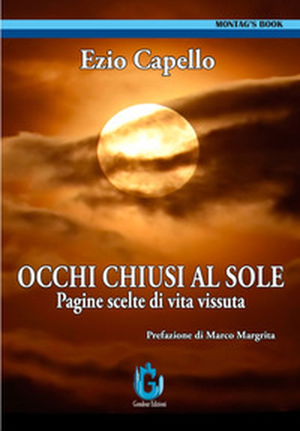 Occhi chiusi al sole. Pagine scelte di vita vissuta - Librerie.coop Occhi chiusi al sole. Pagine scelte di vita vissuta - Librerie.coop