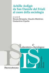 Achille Ardigò: da San Daniele del Friuli al cuore della sociologia - Librerie.coop
