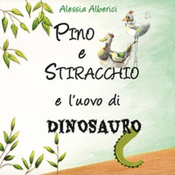 Pino e Stiracchio e l'uovo di dinosauro - Librerie.coop Pino e Stiracchio e l'uovo di dinosauro - Librerie.coop