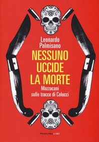 Nessuno uccide la morte. Mazzacani sulle tracce di Colucci - Librerie.coop