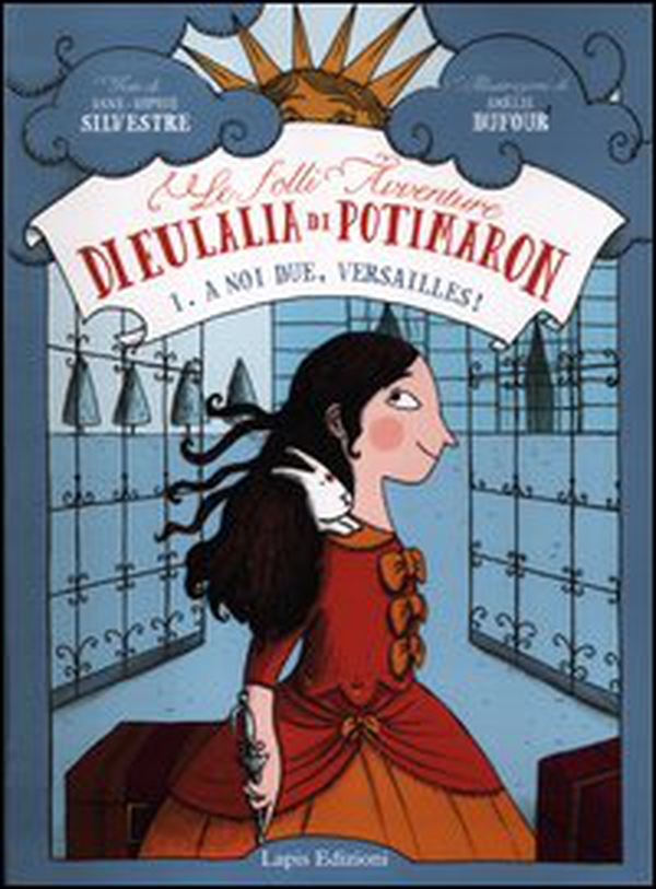 A noi due, Versailles! Le folli avventure di Eulalia di Potimaron - Librerie.coop A noi due, Versailles! Le folli avventure di Eulalia di Potimaron - Librerie.coop