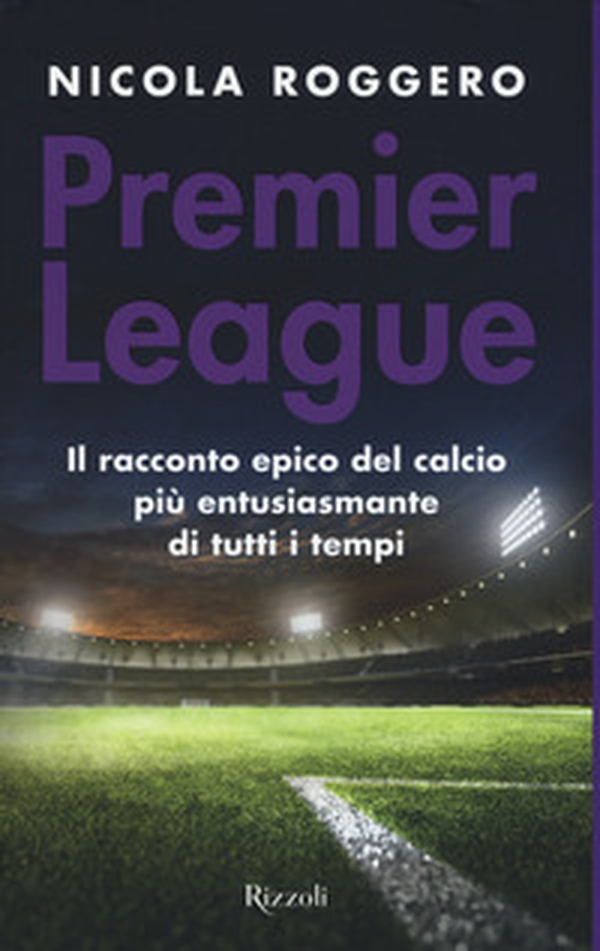 Premier League. Il racconto epico del calcio più entusiasmante di tutti i tempi - Librerie.coop Premier League. Il racconto epico del calcio più entusiasmante di tutti i tempi - Librerie.coop