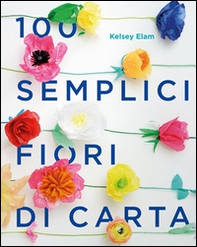 100 semplici fiori di carta - Librerie.coop 100 semplici fiori di carta - Librerie.coop