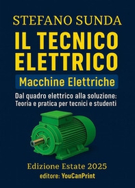 Il tecnico elettrico. Macchine elettriche. Dal quadro elettrico alla soluzione: teoria e pratica per tecnici e studenti - Librerie.coop