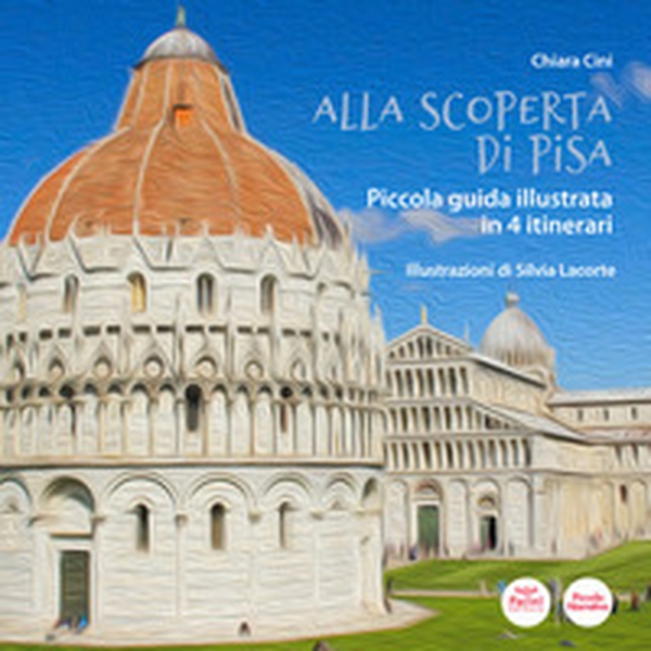 Alla scoperta di Pisa. Piccola guida illustrata in 4 itinerari - Librerie.coop Alla scoperta di Pisa. Piccola guida illustrata in 4 itinerari - Librerie.coop