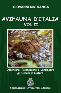 Avifauna d'Italia. Osservare, riconoscere e catalogare gli uccelli in natura - Vol. 2 - Librerie.coop