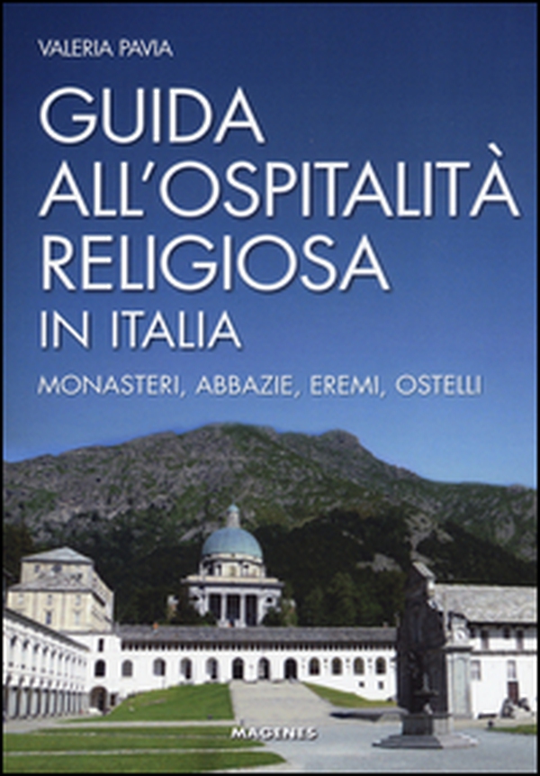 Guida all'ospitalità religiosa in Italia. Monasteri, abbazie, eremi, ostelli - Librerie.coop Guida all'ospitalità religiosa in Italia. Monasteri, abbazie, eremi, ostelli - Librerie.coop