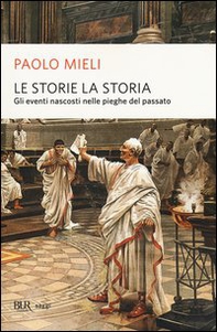 Le storie, la storia. Gli eventi nascosti nelle pieghe del passato - Librerie.coop