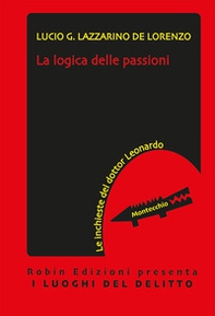 La logica delle passioni. Le inchieste del dottor Leonardo - Librerie.coop La logica delle passioni. Le inchieste del dottor Leonardo - Librerie.coop