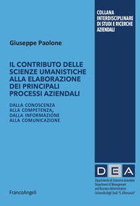 Il contributo delle scienze umanistiche alla elaborazione dei principali processi aziendali. Dalla conoscenza alla competenza, dalla informazione alla comunicazione - Librerie.coop