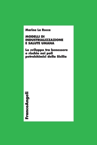 Modelli di industrializzazione e salute umana. Lo sviluppo tra benessere e rischio nei poli petrolchimici della Sicilia - Librerie.coop