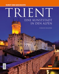 Trient. Eine kunststadt in den Alpen. Kunst und Geschichte - Librerie.coop