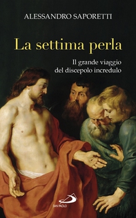 La settima perla. Il grande viaggio del discepolo incredulo - Librerie.coop La settima perla. Il grande viaggio del discepolo incredulo - Librerie.coop