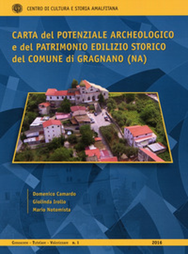 Carta del potenziale archeologico e del patrimonio edilizio storico del Comune di Gragnano (NA) - Librerie.coop Carta del potenziale archeologico e del patrimonio edilizio storico del Comune di Gragnano (NA) - Librerie.coop