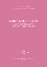 L'arte dell'attore. L'arte drammatica e il resto dell'umanità - Librerie.coop