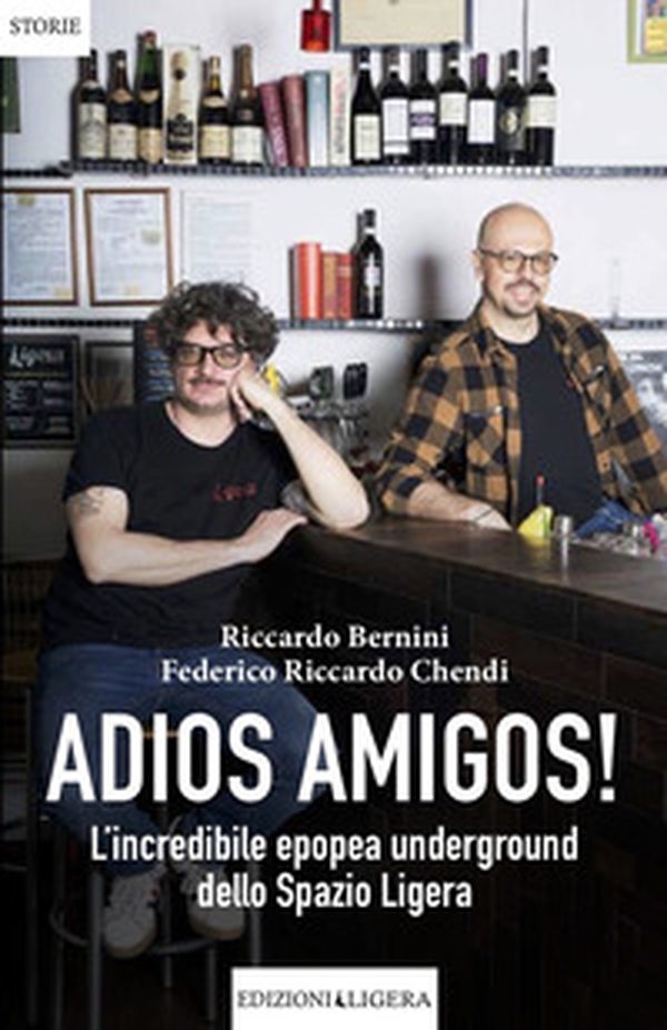 Adios amigos! L'incredibile epopea underground dello Spazio Ligera - Librerie.coop Adios amigos! L'incredibile epopea underground dello Spazio Ligera - Librerie.coop